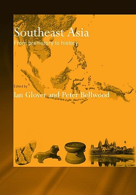 Southeast Asia: From Prehistory to History - Bellwood, Peter (Editor), and Glover, Dr. (Editor)