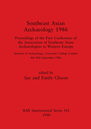 Southeast Asian Archaeology 1986: Proceedings of the First Conference of the Association of Southeast Asian Archaeologists in Western Europe - Institute of Archaeology, University College London, 8th - 10th September 1986