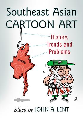Southeast Asian Cartoon Art: History, Trends and Problems - Lent, John A. (Editor)