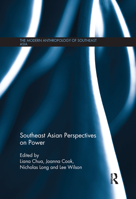 Southeast Asian Perspectives on Power - Chua, Liana (Editor), and Cook, Joanna (Editor), and Long, Nicholas (Editor)