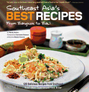 Southeast Asia's Best Recipes: 120 Delicious Recipes from Southeast Asia's Most Experienced Food Writer