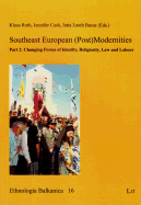 Southeast European (Post)Modernities, 16: Part 2: Changing Forms of Identity, Religiosity, Law and Labour