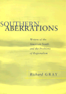 Southern Aberrations: Writers of the American South and the Problem of Regionalism