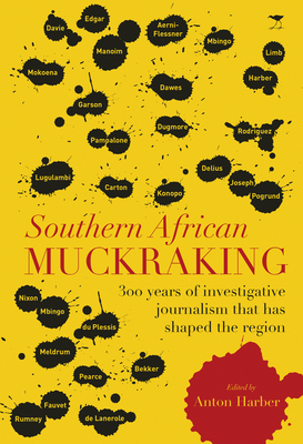 Southern African muckraking: 150 years of investigative journalism which has shaped the region - Harber, Anton (Editor)