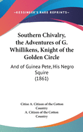 Southern Chivalry, the Adventures of G. Whillikens, Knight of the Golden Circle: And of Guinea Pete, His Negro Squire (1861)