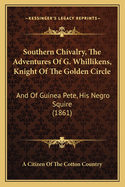 Southern Chivalry, The Adventures Of G. Whillikens, Knight Of The Golden Circle: And Of Guinea Pete, His Negro Squire (1861)