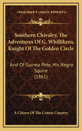 Southern Chivalry, the Adventures of G. Whillikens, Knight of the Golden Circle: And of Guinea Pete, His Negro Squire (1861)