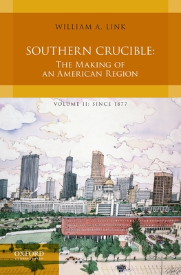 Southern Crucible: The Making of an American Region, Volume II: Since 1877 - Link, William A