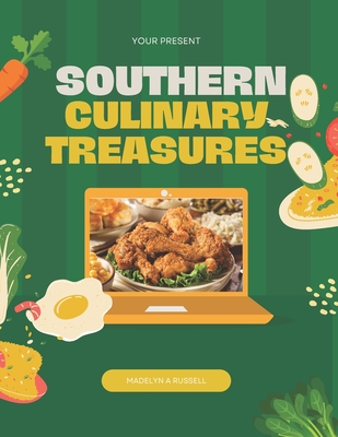 Southern Culinary Treasures: A Contemporary Take on Timeless Family Recipes from Our Youth - Russell, Madelyn A