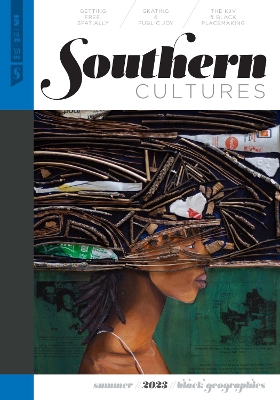 Southern Cultures: Black Geographies: Volume 29, Number 2 - Summer 2023 Issue - Ferris, Marcie Cohen (Editor), and Bradley, Regina (Editor), and Purifoy, Danielle (Guest editor)