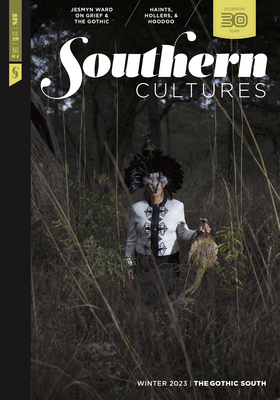 Southern Cultures: The Gothic South: Volume 29, Number 4 - Winter 2023 Issue - Ferris, Marcie Cohen (Editor), and Bradley, Regina (Editor), and Brooks, Kinitra D (Guest editor)