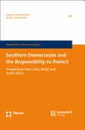 Southern Democracies and the Responsibility to Protect: Perspectives from India, Brazil and South Africa