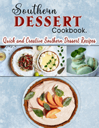 Southern Dessert Cookbook: Quick and Creative Southern Dessert Recipes