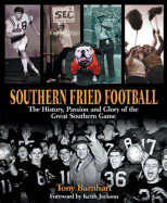 Southern Fried Football: The History, Passion, and Glory of the Great Southern Game