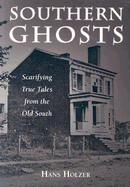 Southern Ghosts: Scarifying True Tales from the Old South