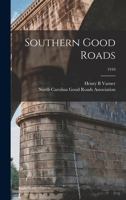 Southern Good Roads; 1910 - Varner, Henry B, and North Carolina Good Roads Association (Creator)