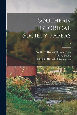 Southern Historical Society Papers; 19 - Southern Historical Society Cn (Creator), and Brock, R a (Robert Alonzo) 1839-1914 (Creator), and Virginia Historical Society...