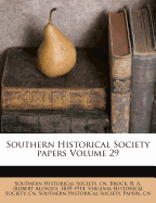 Southern Historical Society Papers Volume 29