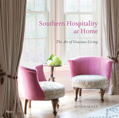 Southern Hospitality at Home: The Art of Gracious Living - Sully, Susan