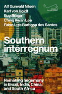 Southern Interregnum: Remaking Hegemony in Brazil, India, China, and South Africa