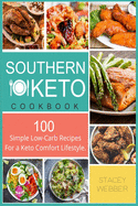 Southern Keto: 100 Simple Low-Carb Recipes For a Keto Comfort Lifestyle