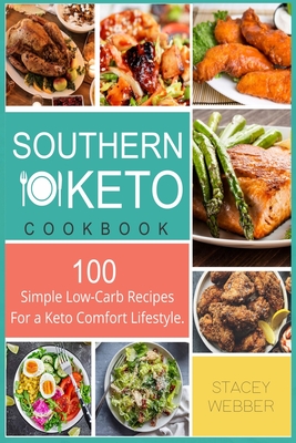 Southern Keto: 100 Simple Low-Carb Recipes For a Keto Comfort Lifestyle - Webber, Stacey