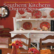 Southern Kitchens & Dining Spaces: Design, Inspiration, and Hospitality from the American South - Clavell, Alicia K