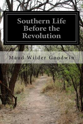 Southern Life Before the Revolution - Goodwin, Maud Wilder