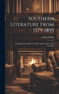 Southern Literature From 1579-1895: A Comprehensive Review, With Copious Extracts and Criticisms