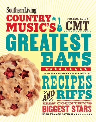 Southern Living Country Music's Greatest Eats - Presented by Cmt: Showstopping Recipes & Riffs from Country's Biggest Stars - The Editors of Southern Living