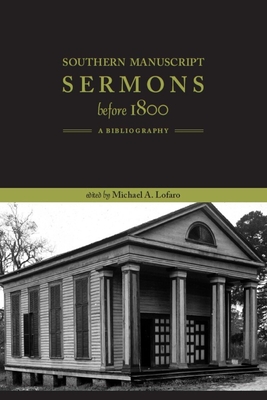 Southern Manuscript Sermons before 1800: A Bibliography - Lofaro, Michael A