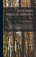 Southern Medical Reports: Consisting of General and Special Reports, on the Medical Topography, Meteorology, and Prevalent Diseases, in the Following States: Louisiana, Alabama, Mississippi, North Carolina, South Carolina, Georgia, Florida, Arkansas...