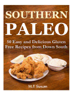 Southern Paleo: 50 Easy and Delicious Gluten Free Recipes from Down South - Susan, M T