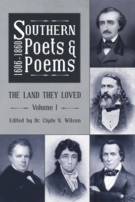 Southern Poets and Poems, 1606 -1860: The Land They Loved Volume 1 - Wilson, Clyde N