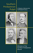Southern Presbyterian Pulpit: Classic Nineteenth Century Sermons