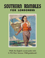 Southern Rambles for Londoners: Walk the English Countryside with S.P.B Mais' Famous 1948 Guidebook!