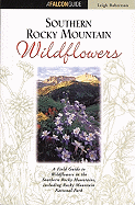 Southern Rocky Mountain Wildflowers: A Field Guide to Common Wildflowers, Shrubs, and Trees