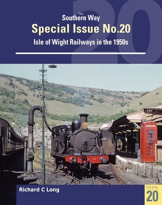 Southern Way Special Issue No. 20: Isle of Wight Railways in the 1950s - Long, Richard C.
