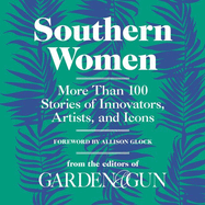 Southern Women: More Than 100 Stories of Innovators, Artists, and Icons
