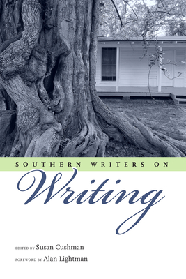 Southern Writers on Writing - Cushman, Susan (Editor), and Lightman, Alan (Foreword by)