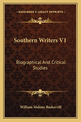 Southern Writers V1: Biographical And Critical Studies - Baskervill, William Malone