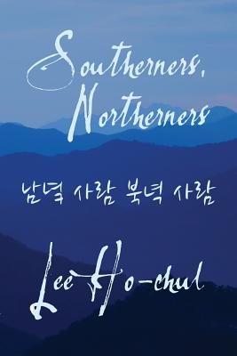 Southerners, Northerners - Lee, Ho-Chul, and Killick, Andrew Peter (Translated by), and Cho, Sukyeon (Translated by)