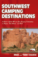 Southwest Camping Destinations: A Guide to Great RV and Car Camping Destinations in Arizona, New Mexico, and Utah - Church, Mike, and Church, Terri