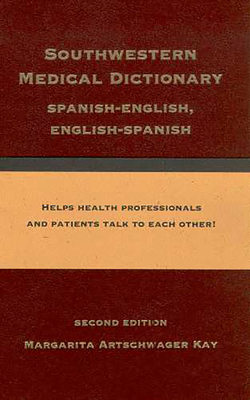 Southwestern Medical Dictionary: Spanish-English, English-Spanish - Kay, Margarita Artschwager, Dr.