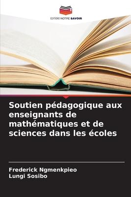 Soutien p?dagogique aux enseignants de math?matiques et de sciences dans les ?coles - Ngmenkpieo, Frederick, and Sosibo, Lungi