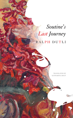 Soutine's Last Journey - Dutli, Ralph, and Rout, Katharina (Translated by)