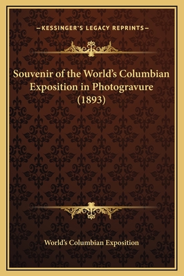 Souvenir of the World's Columbian Exposition in Photogravure (1893) - World's Columbian Exposition