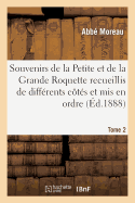 Souvenirs de la Petite Et de la Grande Roquette Recueillis de Diff?rents C?t?s Et MIS En Ordre