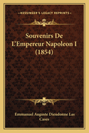 Souvenirs De L'Empereur Napoleon I (1854)