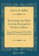 Souvenirs de Mme Louise-lisabeth Vige-Le Brun: Notes Et Portraits 1755-1789; Publis Avec Une Introduction (Classic Reprint)